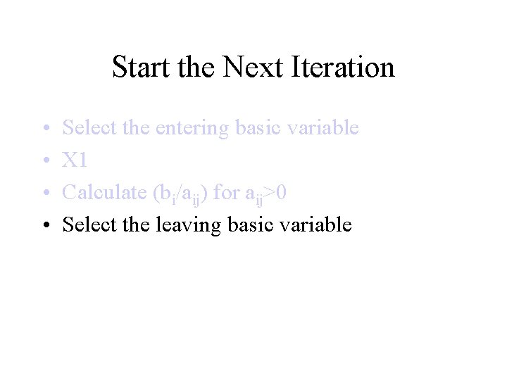 Start the Next Iteration • • Select the entering basic variable X 1 Calculate