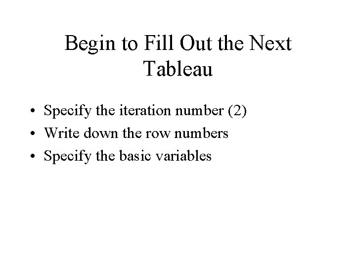 Begin to Fill Out the Next Tableau • Specify the iteration number (2) •