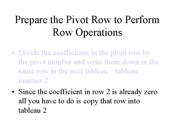 Prepare the Pivot Row to Perform Row Operations • Divide the coefficients in the