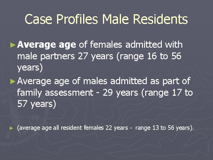 Case Profiles Male Residents ► Average of females admitted with male partners 27 years