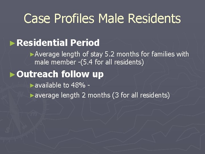 Case Profiles Male Residents ► Residential Period ►Average length of stay 5. 2 months