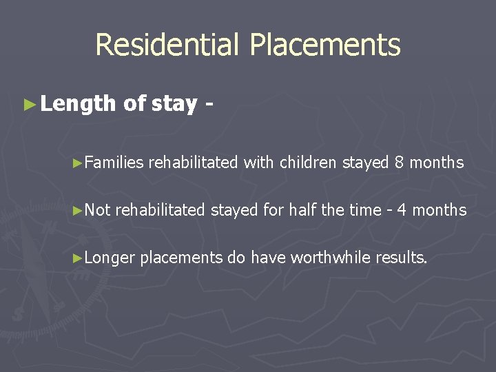 Residential Placements ► Length of stay - ►Families ►Not rehabilitated with children stayed 8