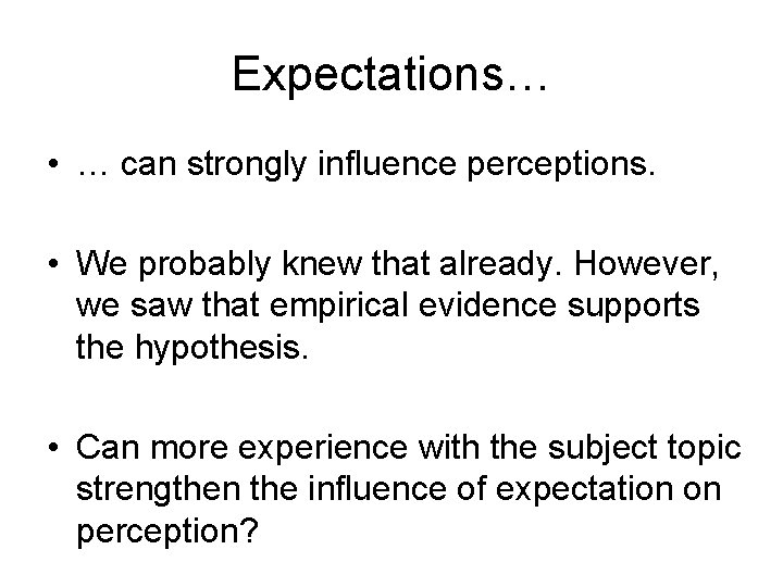 Expectations… • … can strongly influence perceptions. • We probably knew that already. However,