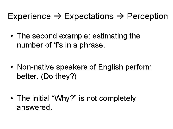 Experience Expectations Perception • The second example: estimating the number of ‘f’s in a