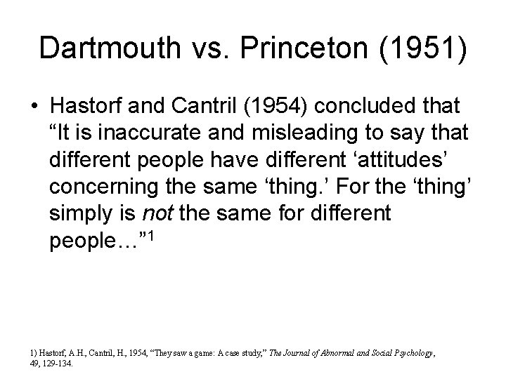 Dartmouth vs. Princeton (1951) • Hastorf and Cantril (1954) concluded that “It is inaccurate