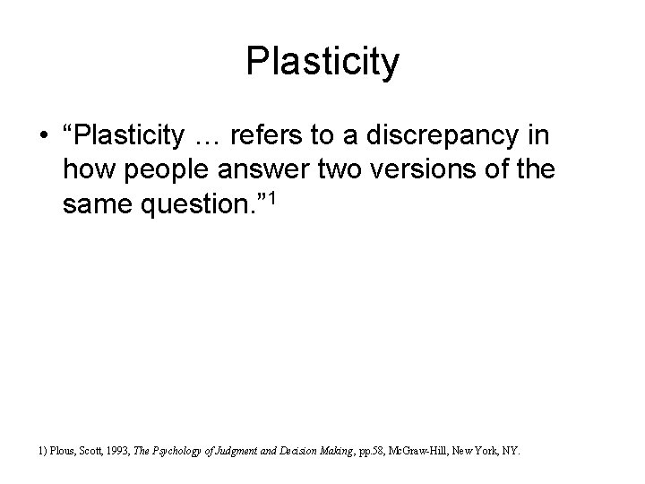 Plasticity • “Plasticity … refers to a discrepancy in how people answer two versions