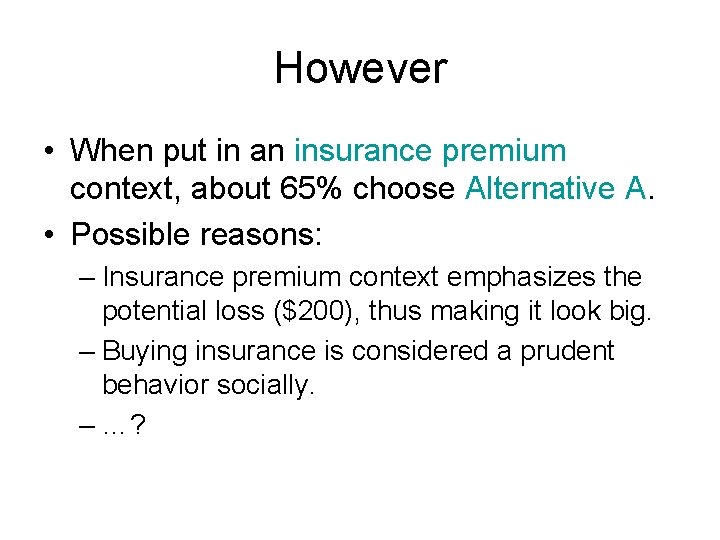 However • When put in an insurance premium context, about 65% choose Alternative A.