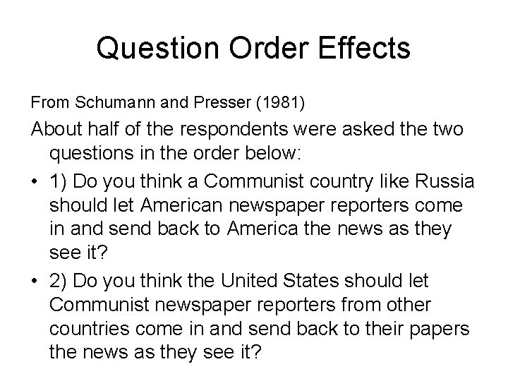 Question Order Effects From Schumann and Presser (1981) About half of the respondents were