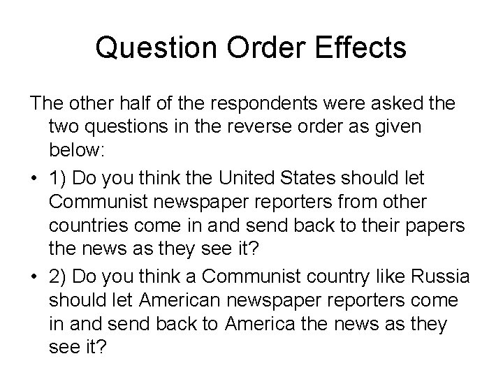 Question Order Effects The other half of the respondents were asked the two questions