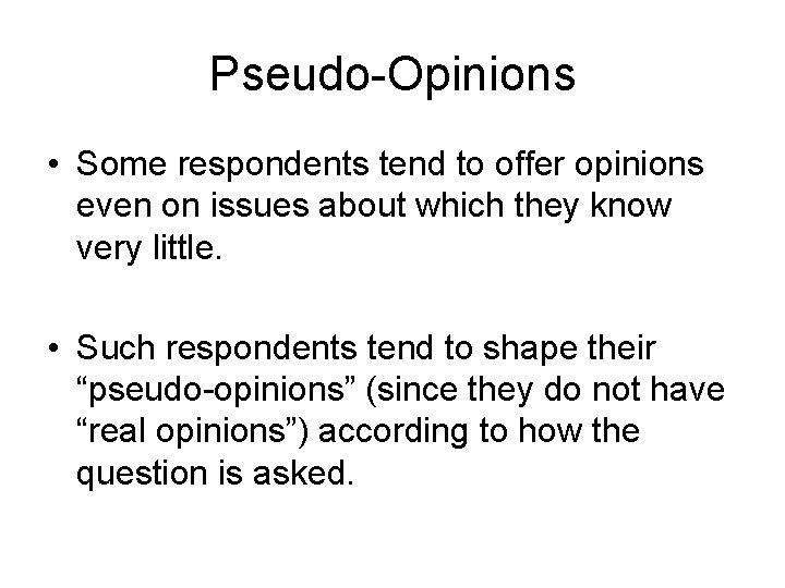 Pseudo-Opinions • Some respondents tend to offer opinions even on issues about which they