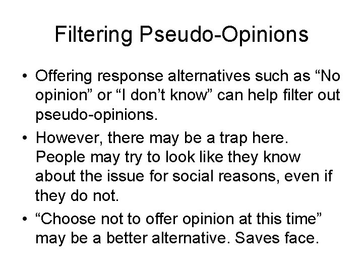 Filtering Pseudo-Opinions • Offering response alternatives such as “No opinion” or “I don’t know”
