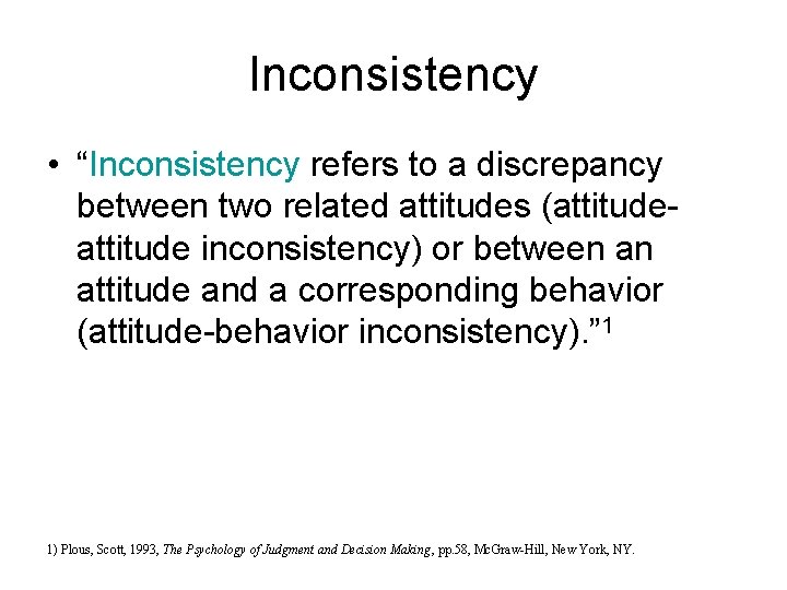 Inconsistency • “Inconsistency refers to a discrepancy between two related attitudes (attitude inconsistency) or