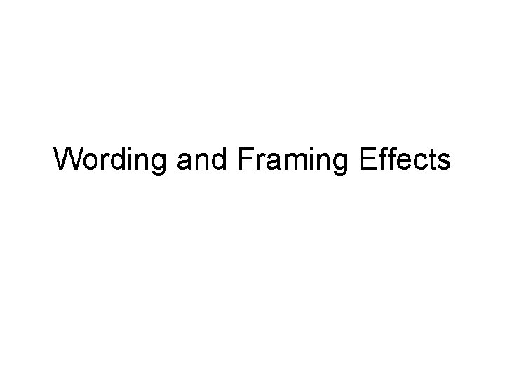 Wording and Framing Effects 