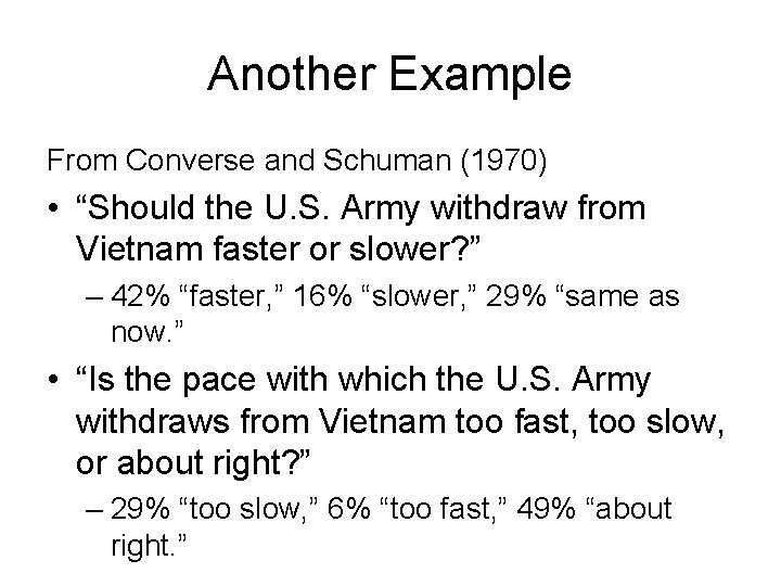 Another Example From Converse and Schuman (1970) • “Should the U. S. Army withdraw