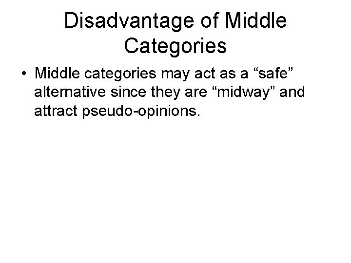 Disadvantage of Middle Categories • Middle categories may act as a “safe” alternative since