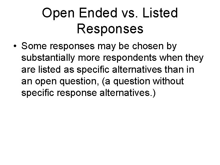 Open Ended vs. Listed Responses • Some responses may be chosen by substantially more