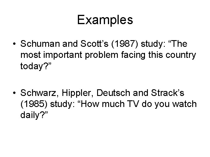 Examples • Schuman and Scott’s (1987) study: “The most important problem facing this country