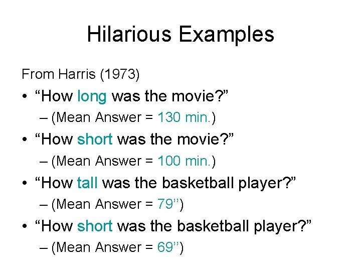 Hilarious Examples From Harris (1973) • “How long was the movie? ” – (Mean