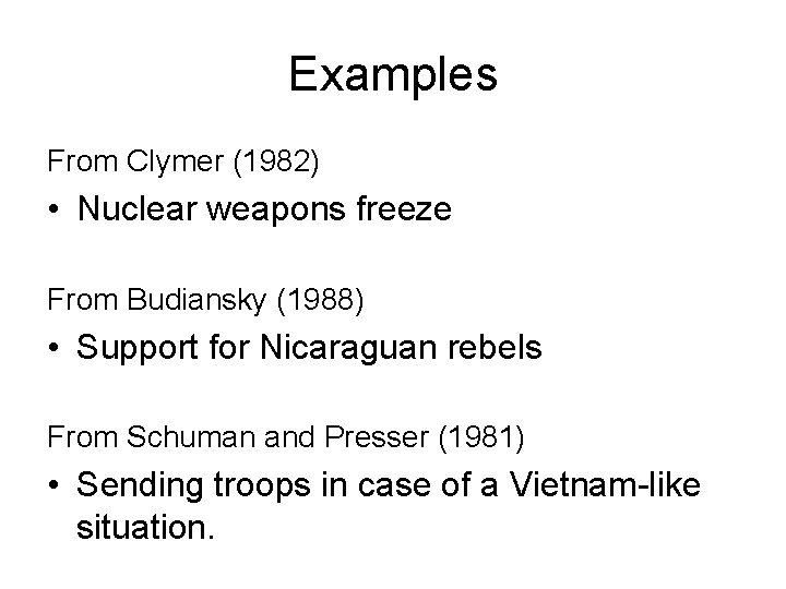 Examples From Clymer (1982) • Nuclear weapons freeze From Budiansky (1988) • Support for