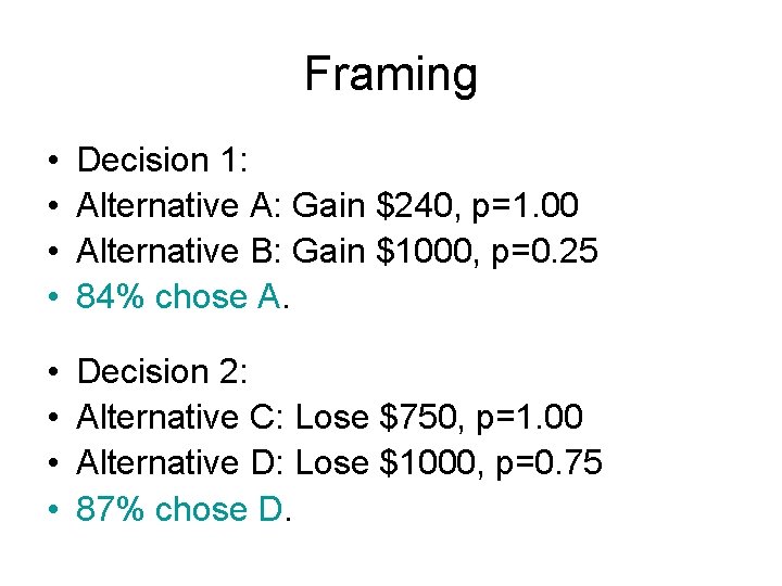 Framing • • Decision 1: Alternative A: Gain $240, p=1. 00 Alternative B: Gain