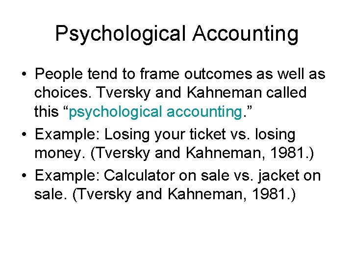 Psychological Accounting • People tend to frame outcomes as well as choices. Tversky and