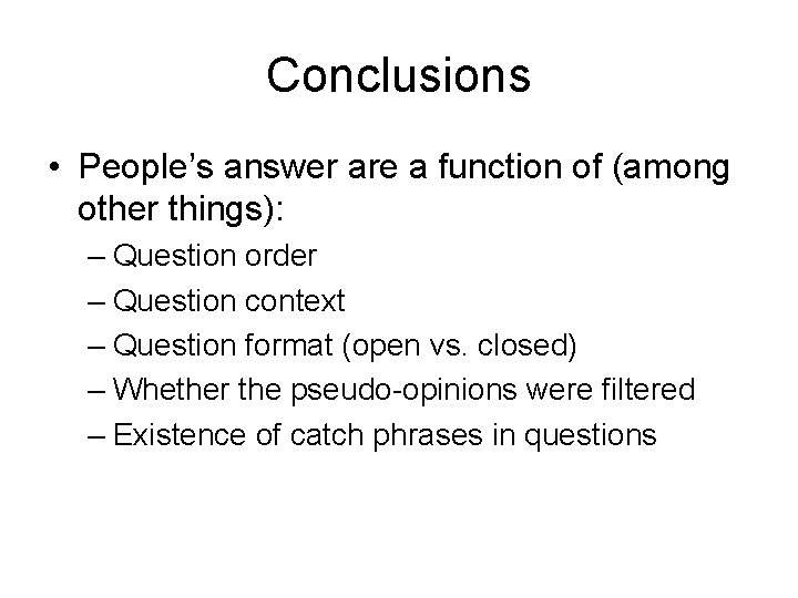 Conclusions • People’s answer are a function of (among other things): – Question order