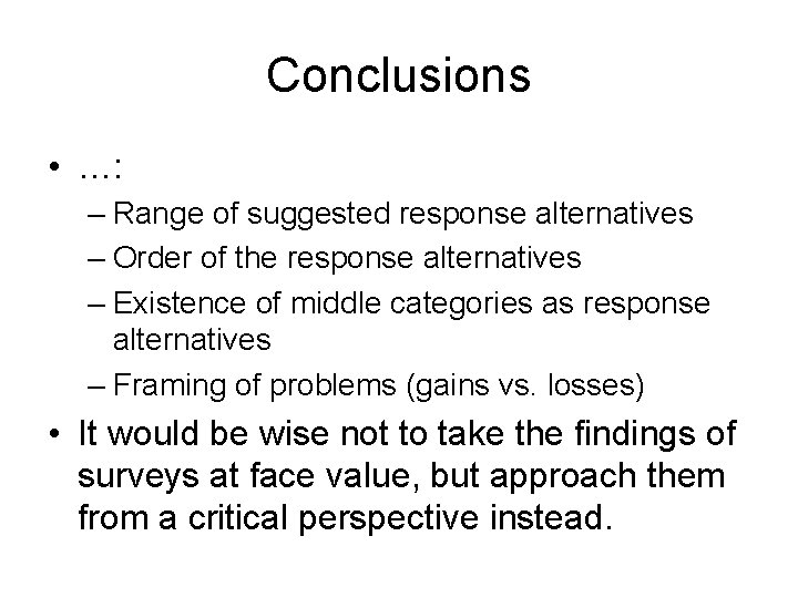 Conclusions • …: – Range of suggested response alternatives – Order of the response