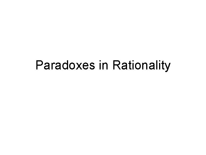 Paradoxes in Rationality 