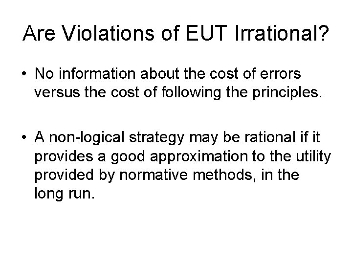 Are Violations of EUT Irrational? • No information about the cost of errors versus
