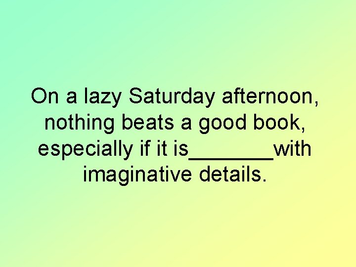 On a lazy Saturday afternoon, nothing beats a good book, especially if it is_______with