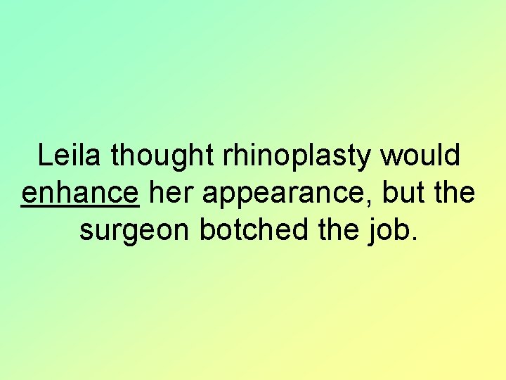 Leila thought rhinoplasty would enhance her appearance, but the surgeon botched the job. 