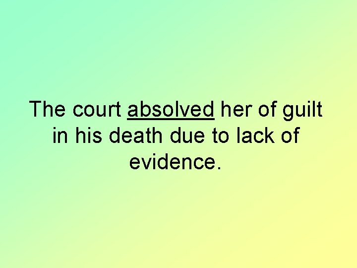 The court absolved her of guilt in his death due to lack of evidence.