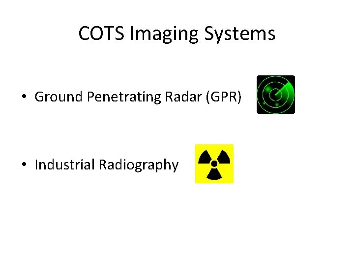 COTS Imaging Systems • Ground Penetrating Radar (GPR) • Industrial Radiography 