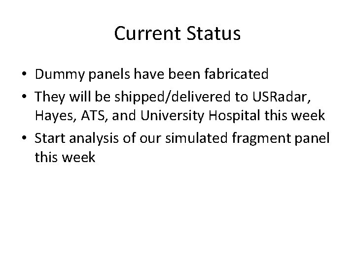 Current Status • Dummy panels have been fabricated • They will be shipped/delivered to