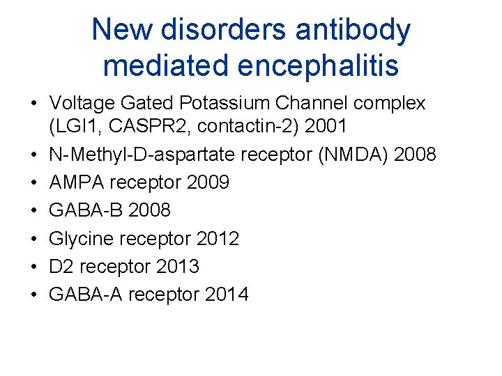 New disorders antibody mediated encephalitis • Voltage Gated Potassium Channel complex (LGI 1, CASPR
