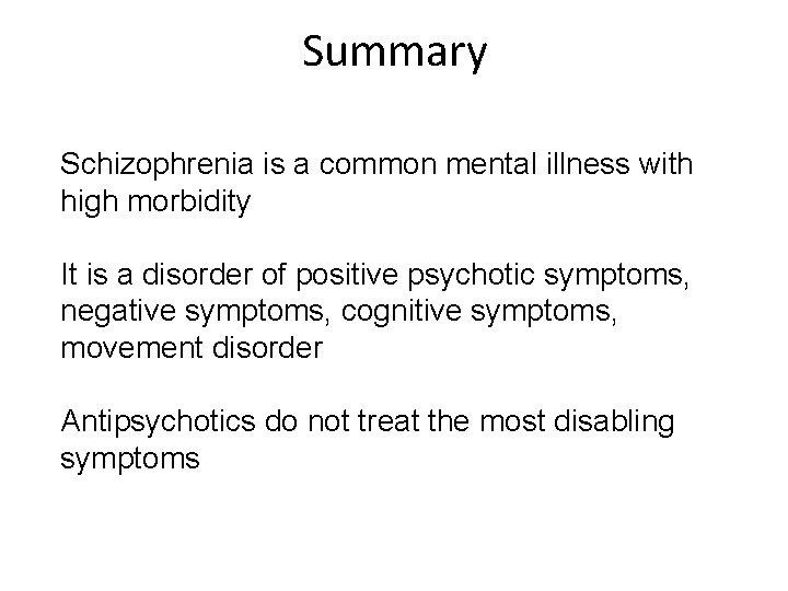 Summary Schizophrenia is a common mental illness with high morbidity It is a disorder
