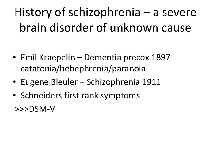 History of schizophrenia – a severe brain disorder of unknown cause • Emil Kraepelin