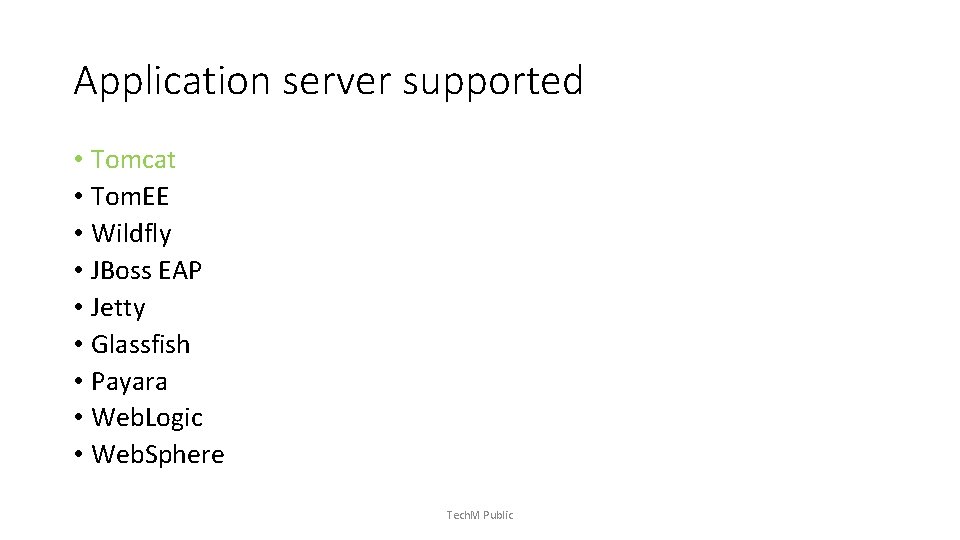 Application server supported • Tomcat • Tom. EE • Wildfly • JBoss EAP •
