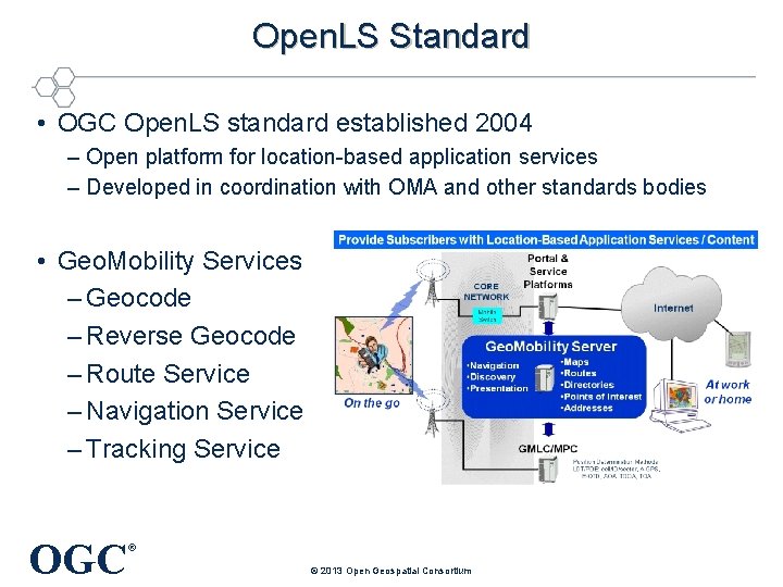 Open. LS Standard • OGC Open. LS standard established 2004 – Open platform for