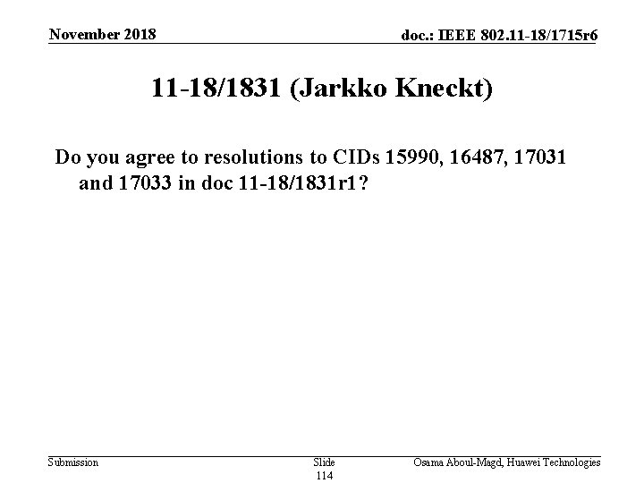 November 2018 doc. : IEEE 802. 11 -18/1715 r 6 11 -18/1831 (Jarkko Kneckt)