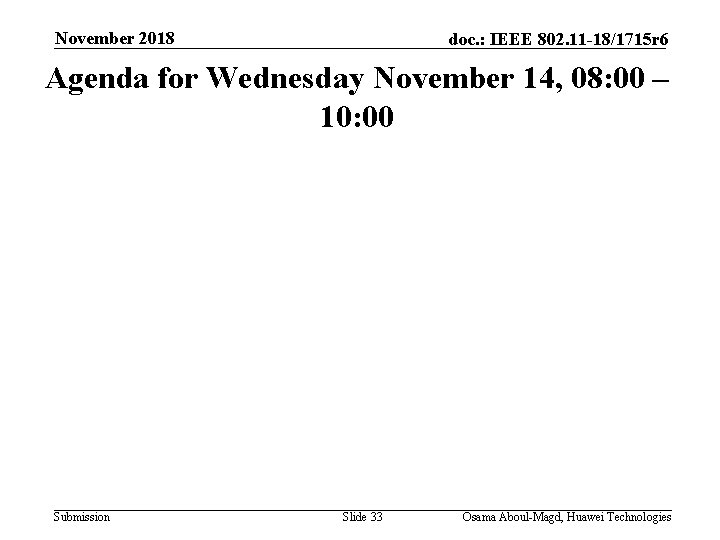 November 2018 doc. : IEEE 802. 11 -18/1715 r 6 Agenda for Wednesday November