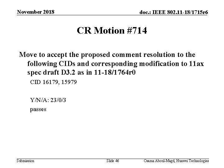 November 2018 doc. : IEEE 802. 11 -18/1715 r 6 CR Motion #714 Move