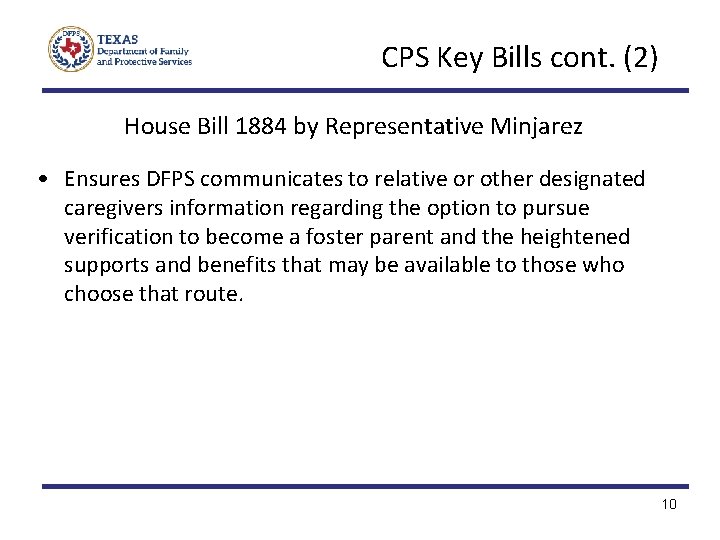 CPS Key Bills cont. (2) House Bill 1884 by Representative Minjarez • Ensures DFPS