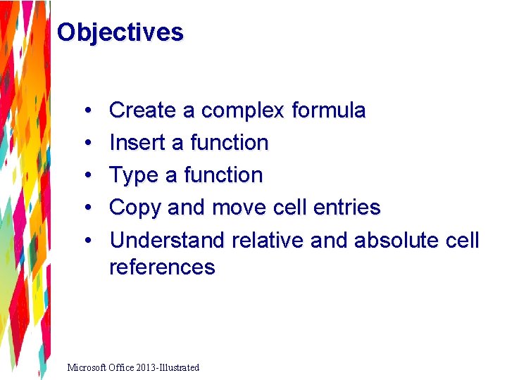Objectives • • • Create a complex formula Insert a function Type a function