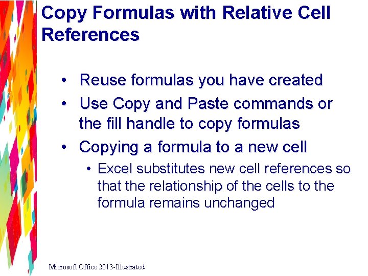 Copy Formulas with Relative Cell References • Reuse formulas you have created • Use