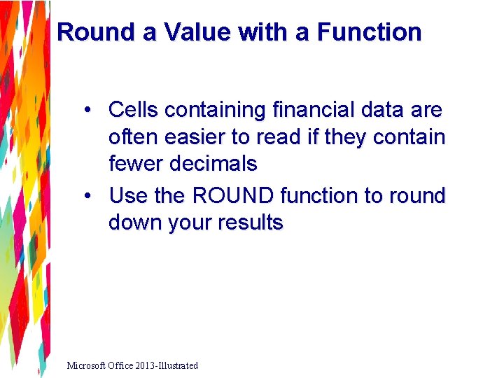 Round a Value with a Function • Cells containing financial data are often easier