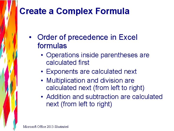 Create a Complex Formula • Order of precedence in Excel formulas • Operations inside