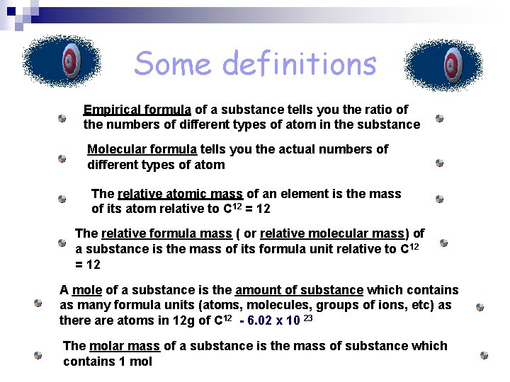 Some definitions Empirical formula of a substance tells you the ratio of the numbers