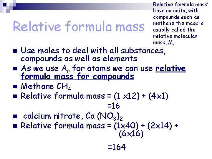 Relative formula mass n n n Relative formula mass’ have no units, with compounds