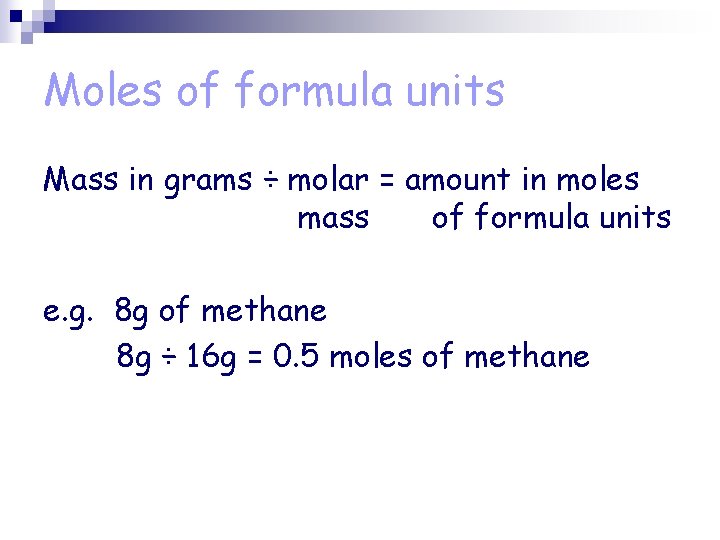 Moles of formula units Mass in grams ÷ molar = amount in moles mass